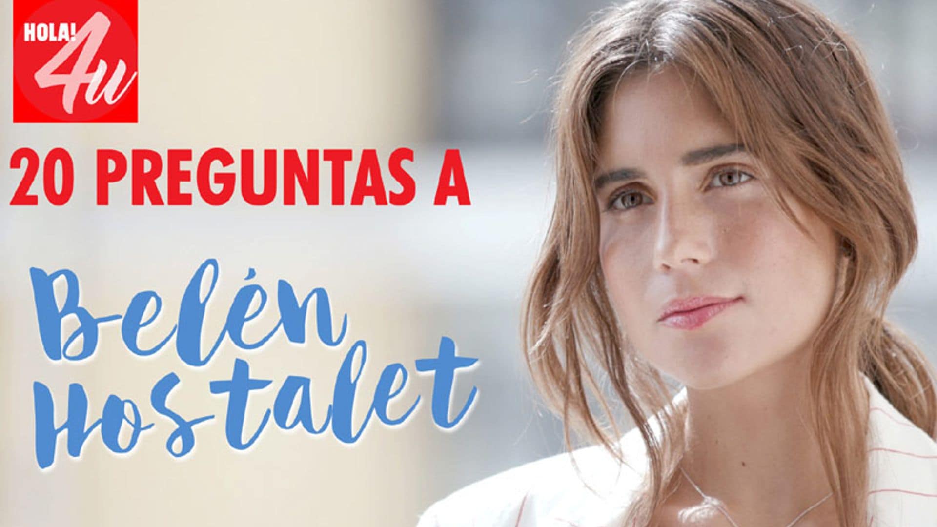 En HOLA!4u, veinte preguntas a Belén Hostalet