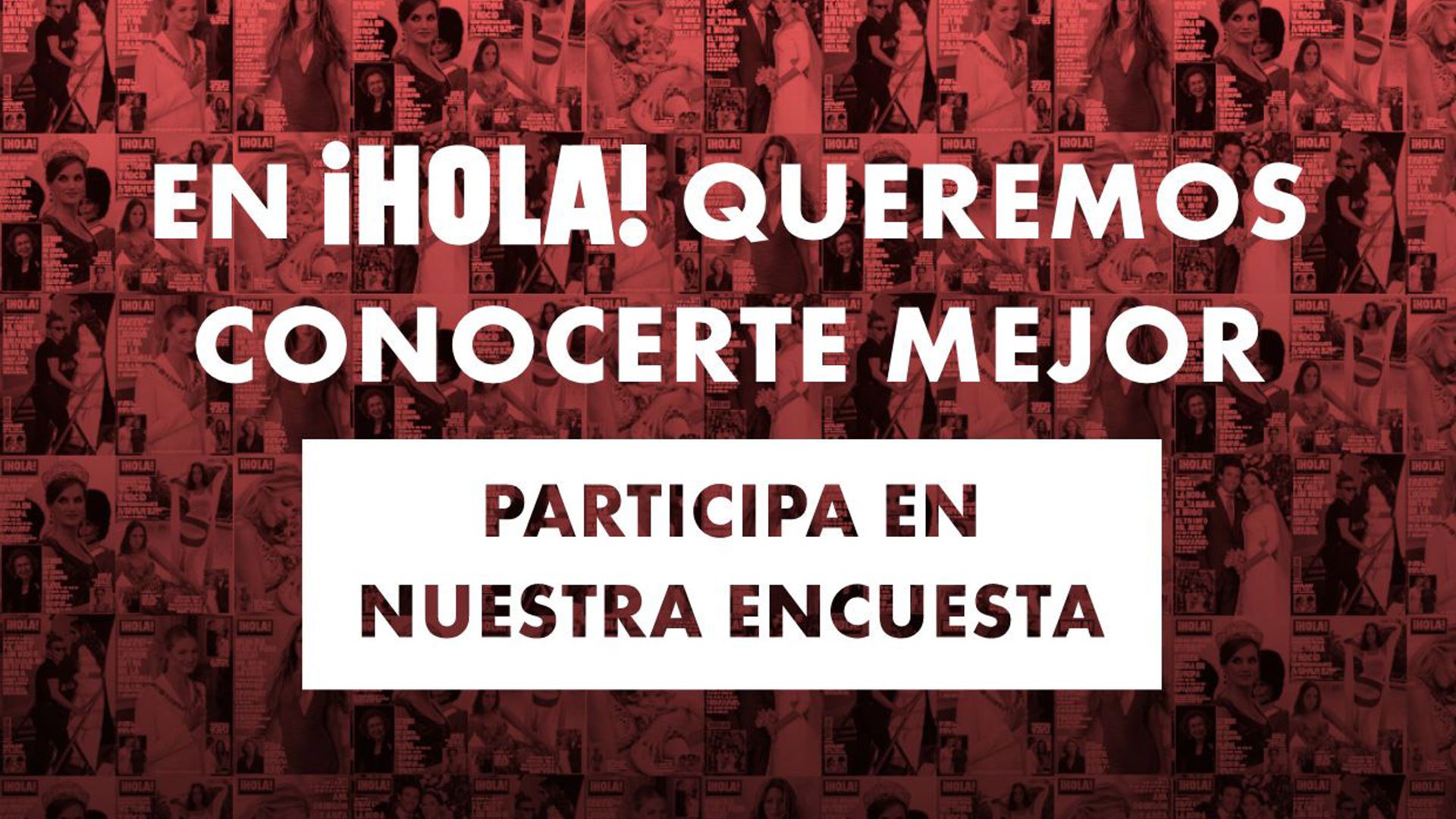 En ¡HOLA! queremos conocerte mejor, participa en nuestra encuesta