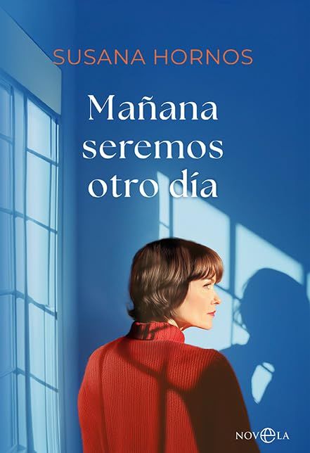 Mañana seremos otro día, de Susana Hornos Editorial Novela