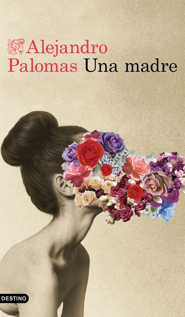 Una madre, de Alejandro Palomas, Editorial Destino