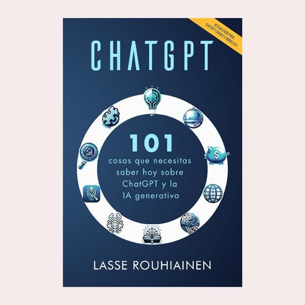 'ChatGPT: 101 cosas que necesitas saber hoy sobre ChatGPT y la IA generativa', de Lasse Rouhiainen 