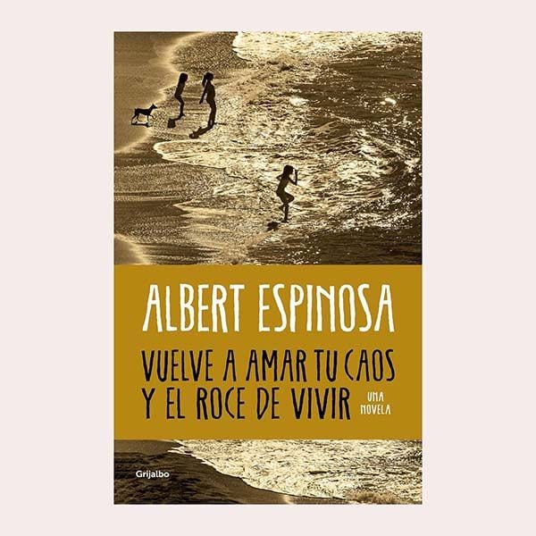 'Vuelve a amar tu caos y el roce de vivir', de Albert Espinosa