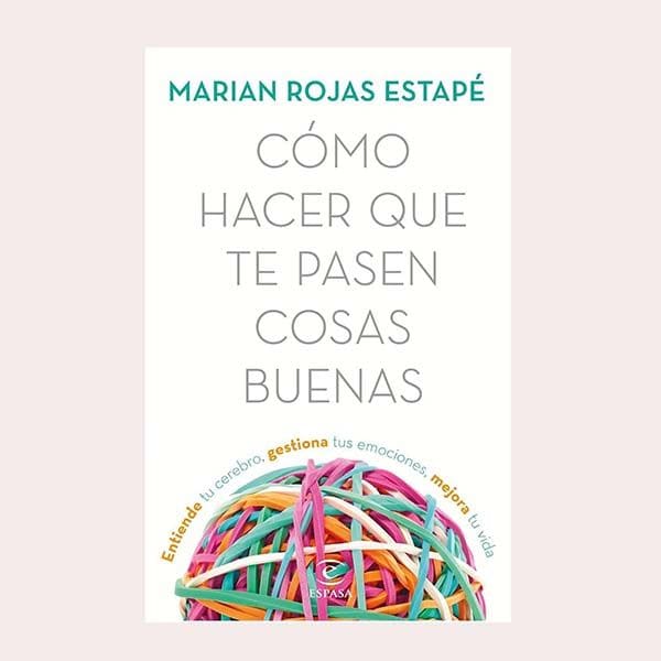 'Cómo hacer que te pasen cosas buenas', de Marian Rojas Estapé