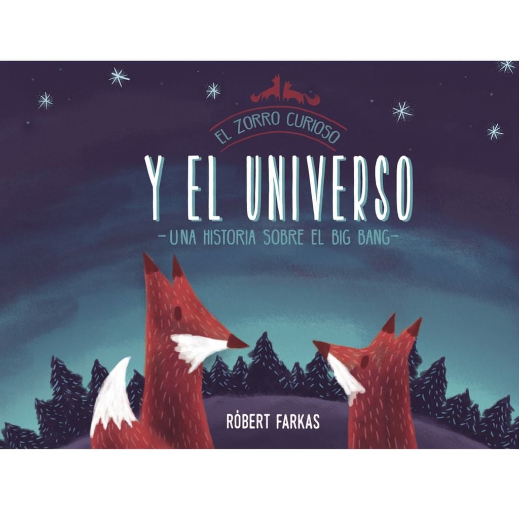 el zorro curioso y el universo un libro sobre el big bang de robert farkas beascoa 