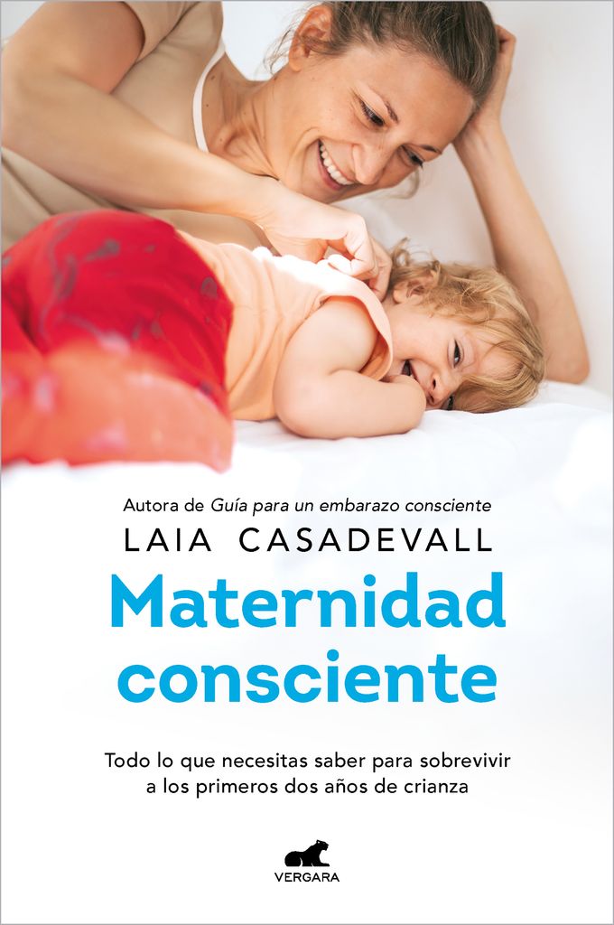 ‘Maternidad consciente: Todo lo que necesitas saber para sobrevivir a los primeros dos años de crianza’, de Laia Casadevall