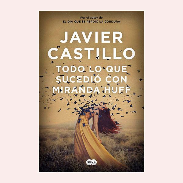 'Todo lo que sucedió con Miranda Huff', de Javier Castillo