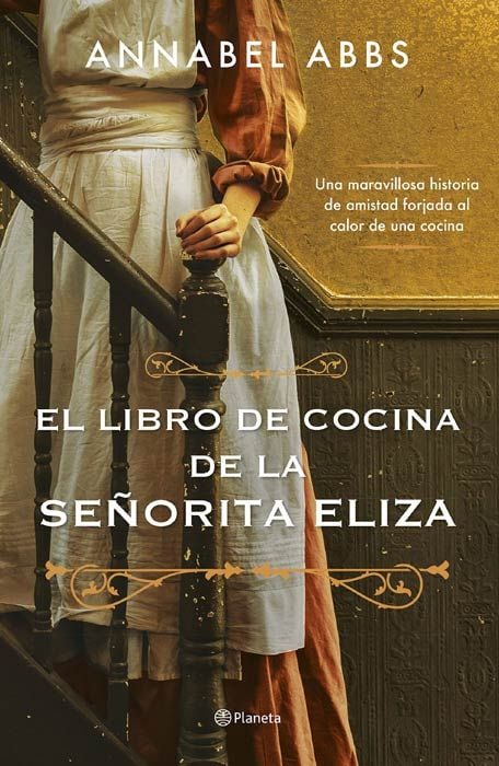 El libro de cocina de la señorita Eliza, de Annabel Abbs (Ed. Planeta)