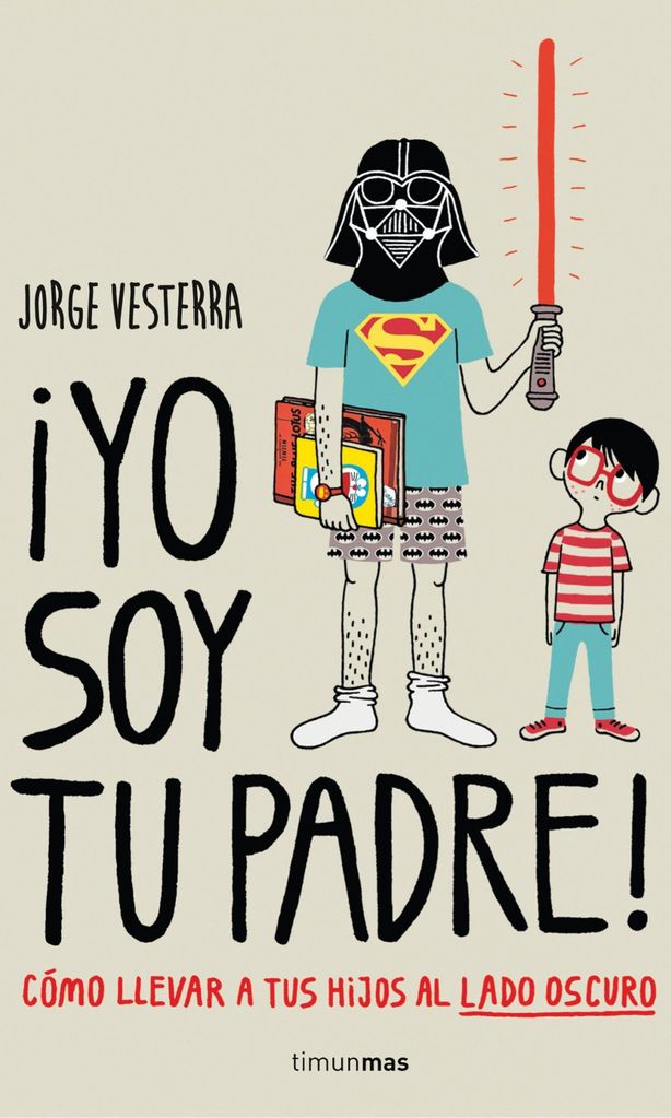 yo soy tu padre c mo llevar a tus hijos al lado oscuro de jorge vesterra minotauro 