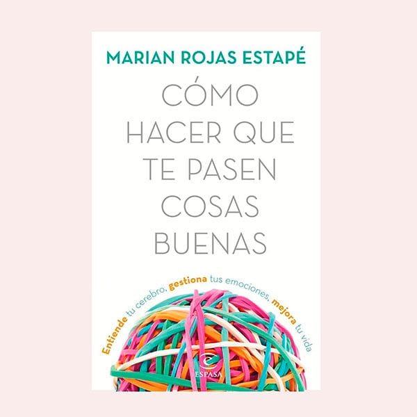 'Cómo hacer que te pasen cosas buenas', de Marian Rojas Estapé