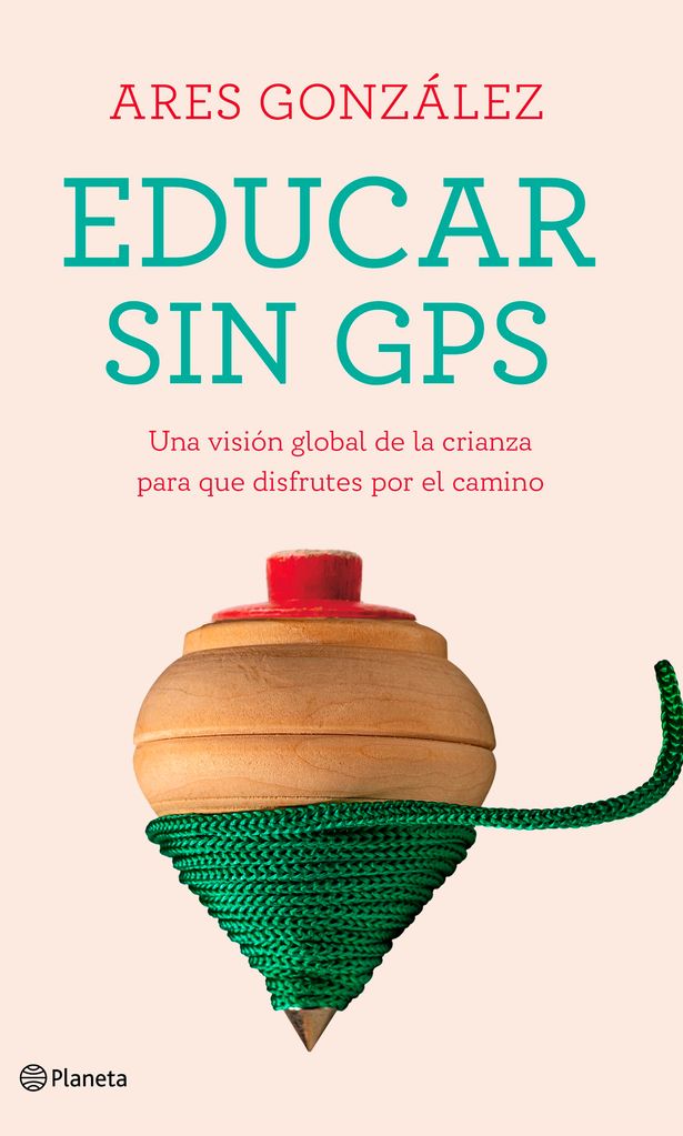 Libro \'Educar sin GPS\', de Ares González (Editorial Planeta).