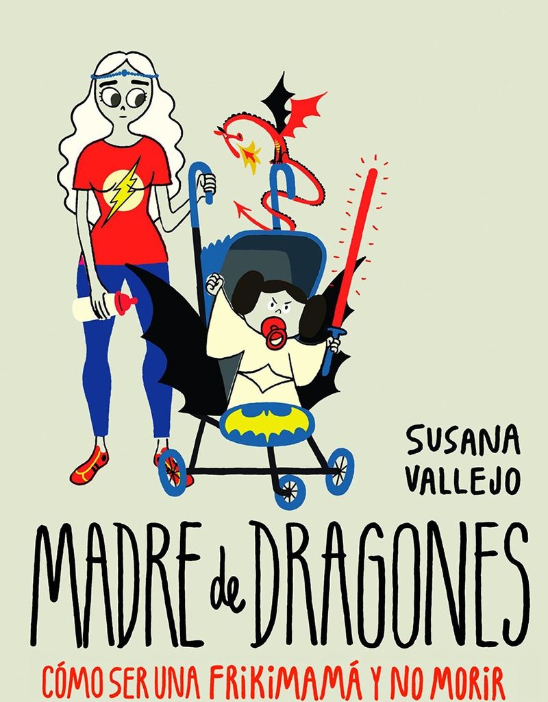 madre de dragones c mo ser una frikimam y no morir en el intento de susana vallejo timunmas 