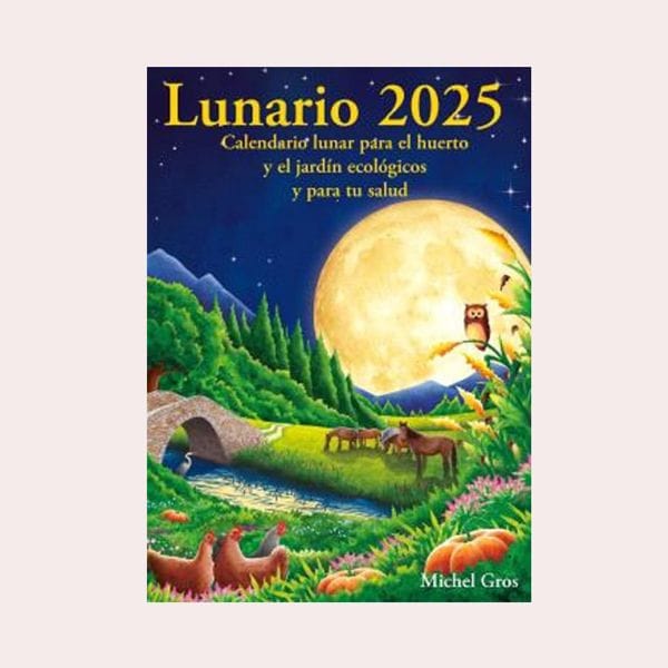 LUNARIO 2025: CALENDARIO LUNAR PARA EL HUERTO Y JARDIN