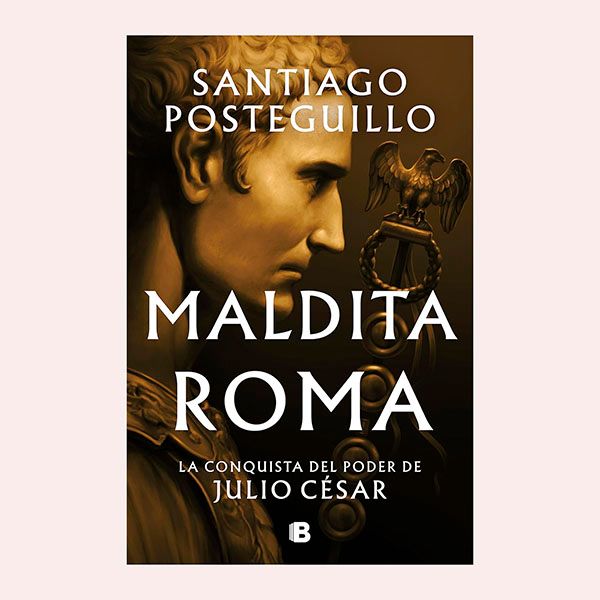 'Maldita Roma. La conquista del poder de Julio César', de Santiago Posteguillo