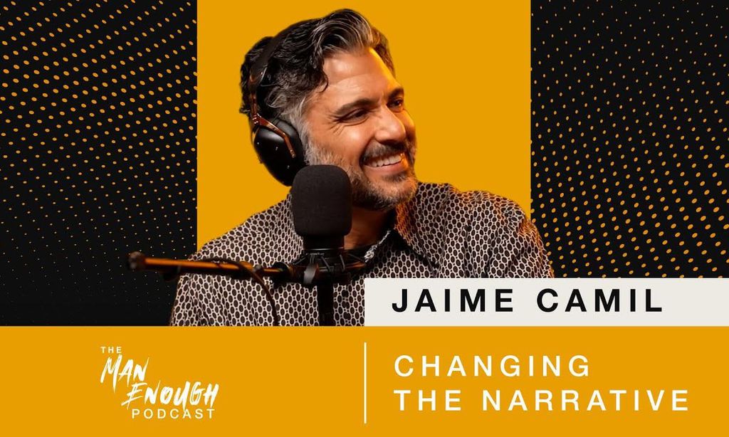 Jaime Camil: Changing the Narrative | The Man Enough Podcast