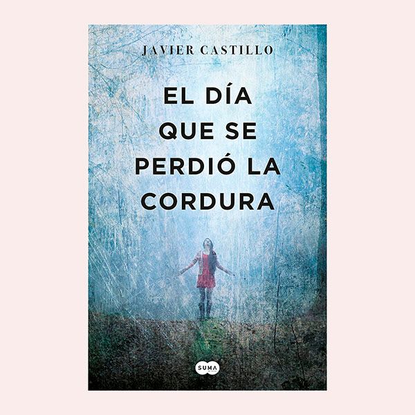 'El día que se perdió la cordura', de Javier Castillo