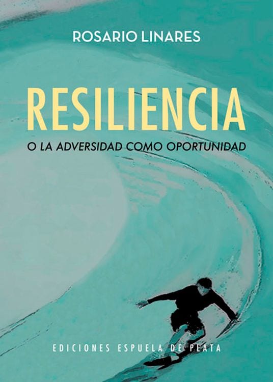 Resiliencia o la adversidad como oportunidad de Rosario Linares