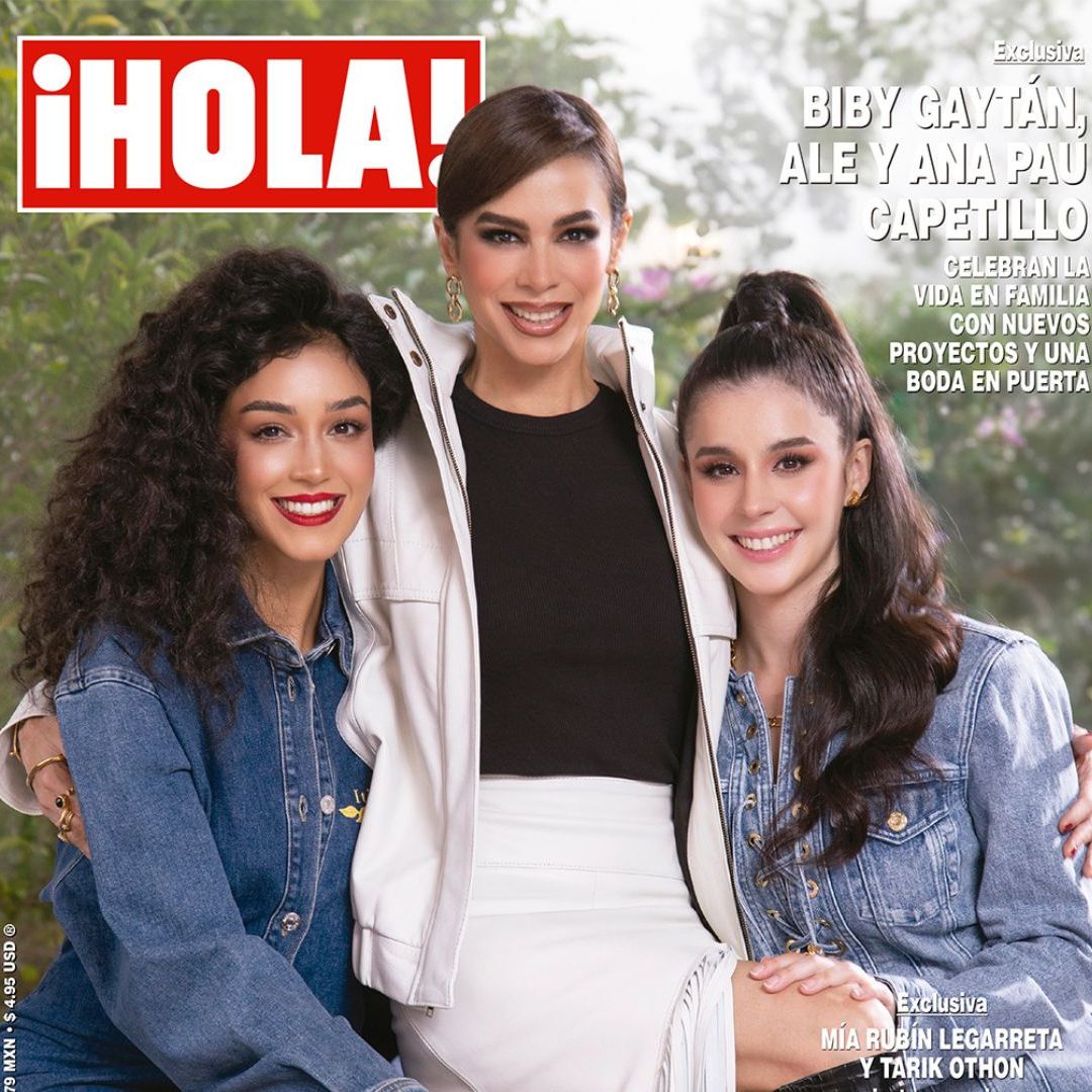 En ¡HOLA!, Biby Gaytán, Ale y Ana Pau Capetillo celebran la vida con nuevos proyectos y boda en puerta