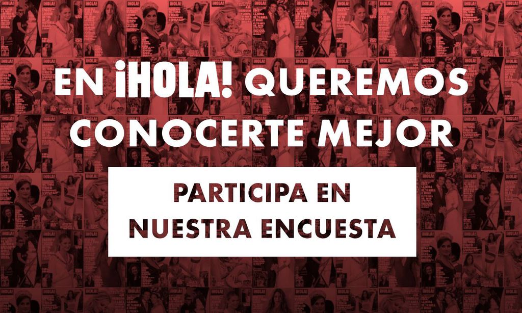 En ¡HOLA! queremos conocerte mejor, participa en nuestra encuesta