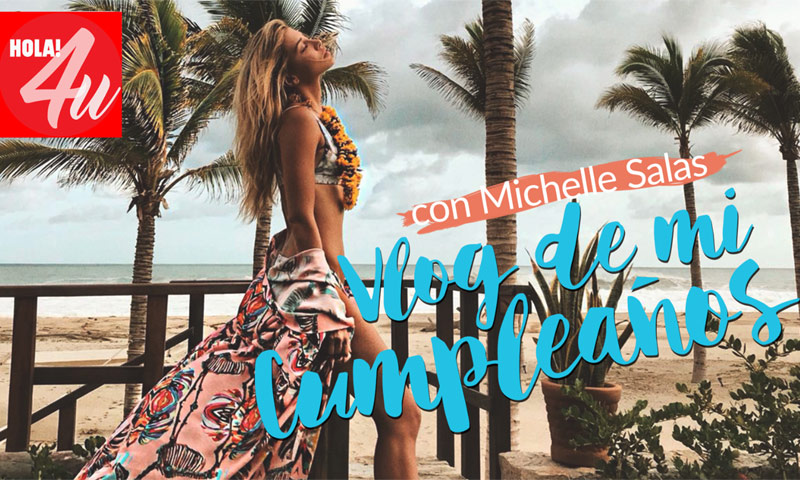 En HOLA!4u, vlog con Michelle Salas: 'Mi cumpleaños'