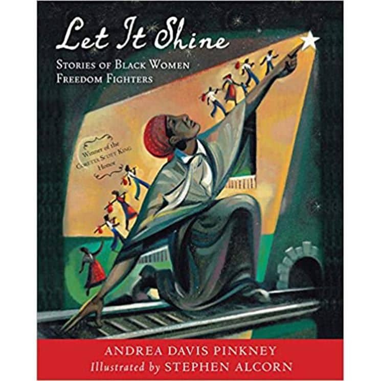 Let It Shine: Stories of Black Women Freedom Fighters by by Andrea Davis Pinkney and Stephen Alcorn