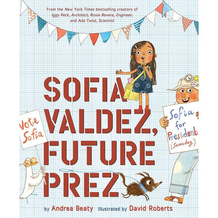 Sofia Valdez, Future Prez by by Andrea Beaty and David Roberts