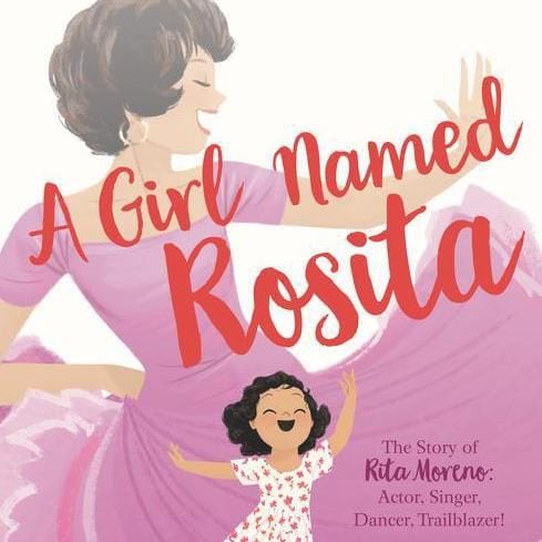 A Girl Named Rosita. The Story of Rita Moreno: Actor, Singer, Dancer, Trailblazer!