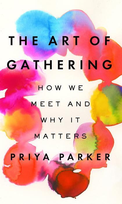 The Art of Gathering: How We Meet and Why It Matters